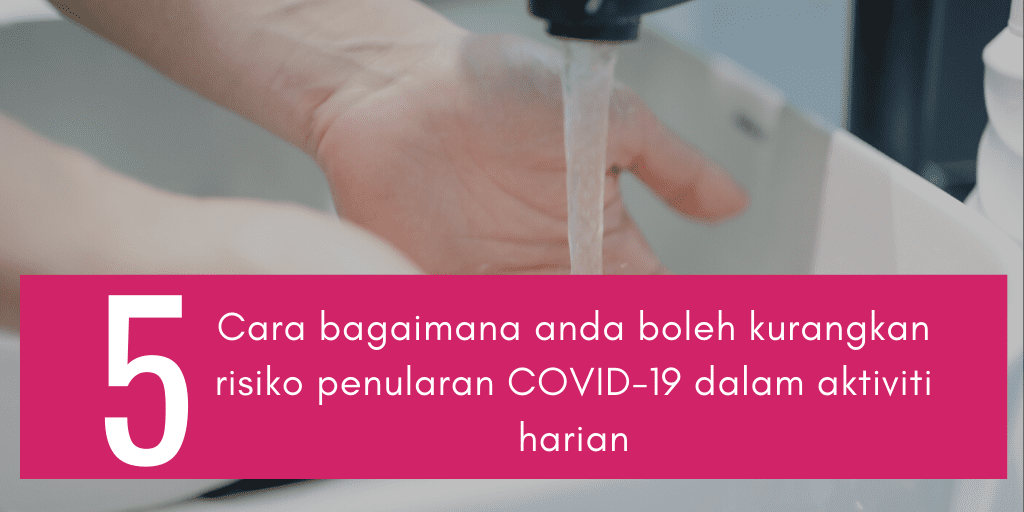 5 Cara bagaimana anda boleh kurangkan risiko penularan COVID-19 dalam aktiviti harian